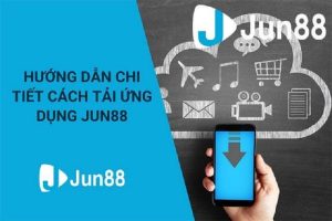 Hướng dẫn thao tác tải app Jun88 cho điện thoại